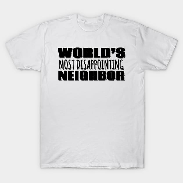 World's Most Disappointing Neighbor T-Shirt by Mookle